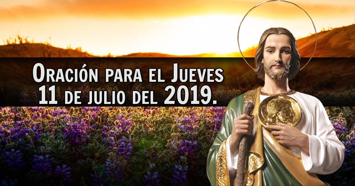 Oración para el Jueves 11 de julio del 2019. – SAN JUDAS TADEO